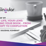 Your Life, Your Lens: Writing Your Book – From Concept To Completion, Session 3 By Kaushal Kumbhat